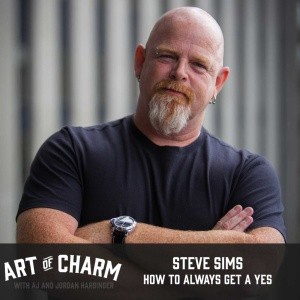 Steve-Sims-How-to-Always-Get-a-Yes-Art-of-Charm-Podcast